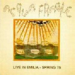 Acqua Fragile : LIVE IN EMILIA - SPRING 75